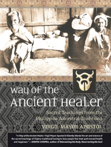 Apostol’s book Way of the  Ancient Healer  is a breakthrough book on Philippine  healing traditions   Photos courtesy  of Virgil Mayor Apostol